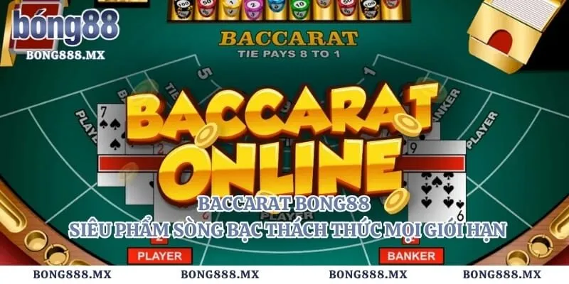 Baccarat Bong88 - Siêu Phẩm Sòng Bạc Thách Thức Mọi Giới Hạn 3 Baccarat Bong88 – Siêu Phẩm Sòng Bạc Thách Thức Mọi Giới Hạn