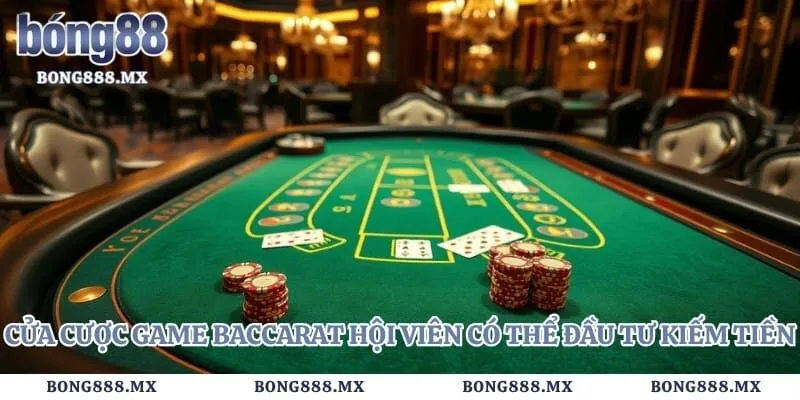 Cửa cược game baccarat hội viên có thể đầu tư kiếm tiền