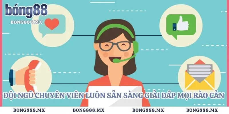 Đội ngũ chuyên viên luôn sẵn sàng giải đáp mọi rào cản của người chơi
