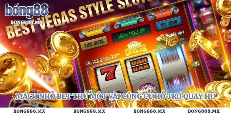 Mách nhỏ bet thủ một vài công cụ hỗ trợ quay hũ hiệu quả